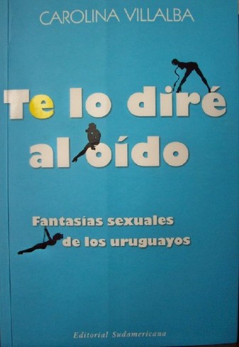 Te lo diré al oído : fantasías sexuales de los uruguayos
