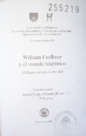 William Faulkner y el mundo hispánico : diálogos desde el otro Sur