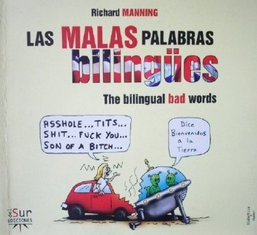 La malas palabras bilingües = The bilingual bad words : El libro que explica las malas palabras más comunes de la lengua inglesa
