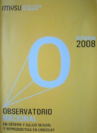 Observatorio Nacional en género y salud sexual y reproductiva en Uruguay : informe 2008
