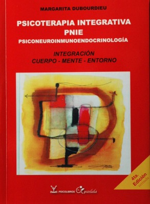 Psicoterapia integrativa PNIE : psiconeuroinmunoendocrinología : integración cuerpo - mente - entorno