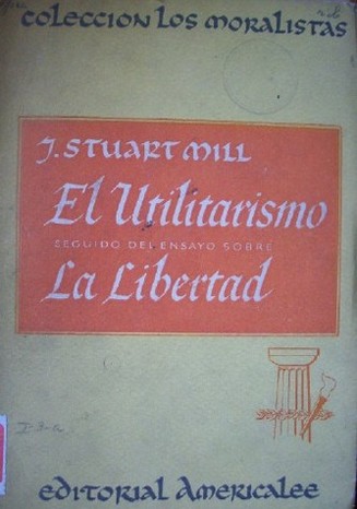 El utilitarismo seguido del ensayo sobre la libertad