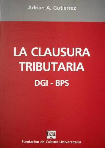 La clausura tributaria : (DGI-BPS)