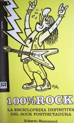 100% rock : la enciclopedia definitiva del rock postdictadura