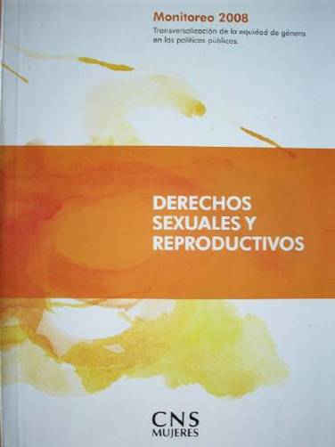 Derechos sexuales y derechos reproductivos : transversalización de la equidad de género en las políticas públicas : monitoreo 2008