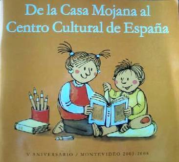 De la Casa Mojana al Centro Cultural de España : V Aniversario / Montevideo 2003-2008