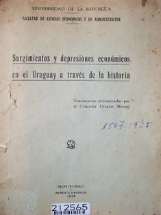 Surgimientos y depresiones económicos en el Uruguay a través de la historia : conferencias pronunciadas por Octavio Morató