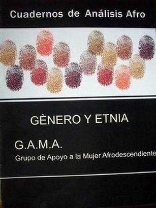 Género y etnia : Grupo de Apoyo a la Mujer Afrodescendiente (GAMA)