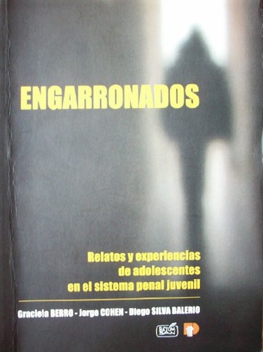 Engarronados : relatos y experiencias de adolescentes en el sistema penal juvenil