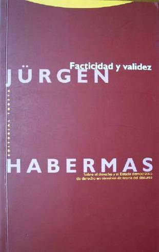 Facticidad y validez : sobre el derecho y el estdo democrático de derecho en términos de teoría del discurso