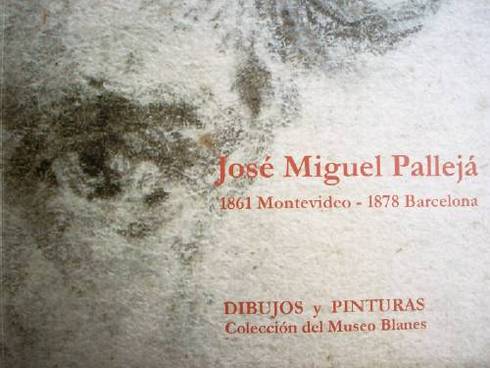 José Miguel Pallejá : (1861 Montevideo - 1887 Barcelona) : dibujos y pinturas de la colección Museo Blanes