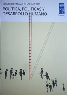 Desarrollo humano en Uruguay 2008 : política, políticas y desarrollo humano