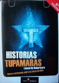 Historias tupamaras : [nuevos testimonios sobre los mitos del MLN]