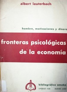 Fronteras psicológicas de la economía : hombre, motivaciones y dinero