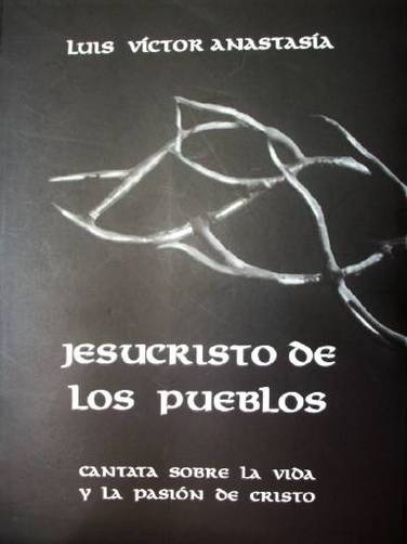 Jesucristo de los pueblos : cantata sobre la vida y la pasión de cristo