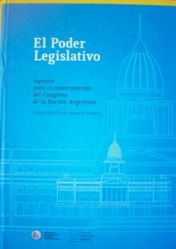 El Poder Legislativo : aportes para el conocimiento del Congreso de la Nación Argentina
