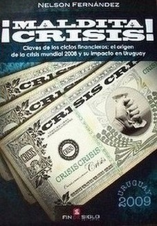 ¡Maldita crisis! : claves de los ciclos financieros; el origen de la crisis mundial 2008 y su impacto en Uruguay