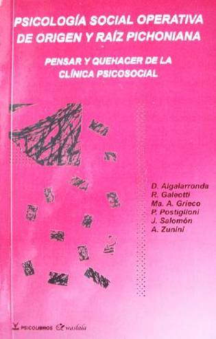 Psicología social operativa de origen y raíz pichoniana : pensar y quehacer de la Clínica Psicosocial