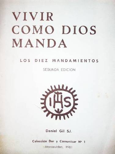 Vivir como Dios manda : los Diez Mandamientos