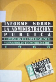 Programa de reforma administrativa : informe sobre la administración pública, Comisión de Inversiones y Desarrollo Económico (CIDE)