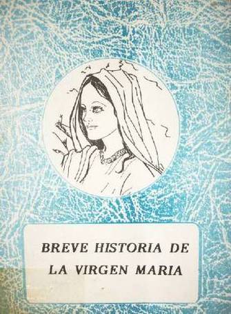 Breve historia de la Virgen María