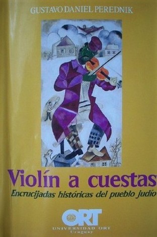 Violín a cuestas : encrucijadas históricas del pueblo judío