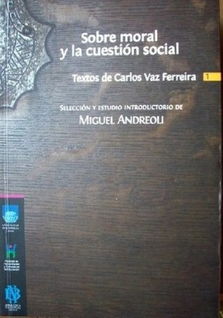 Sobre moral y la cuestión social : textos de Carlos Vaz Ferreira