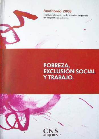 Trabajo, pobreza y exclusión social : transversalización de la equidad de género en las políticas públicas : monitoreo 2008