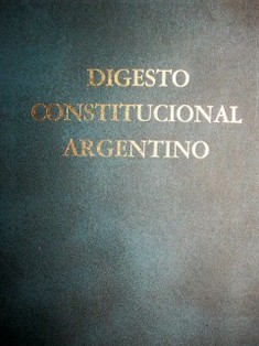 Digesto constitucional argentino : Constitución Nacional. Constituciones provinciales