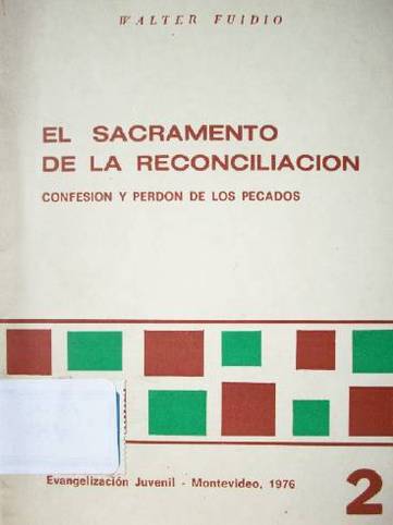 El sacramento de la reconciliación : confesión y perdón de los pecados