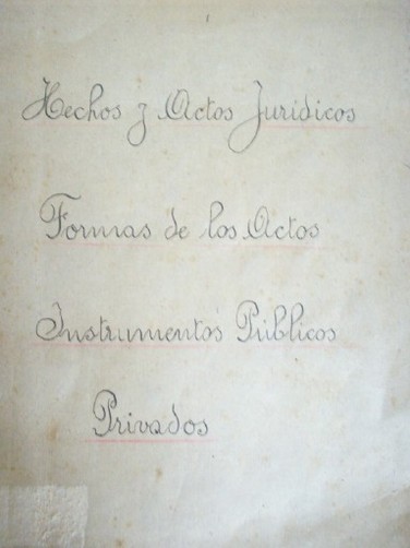 Hechos y actos jurídicos. Formas de los actos. Instrumentos públicos y privados