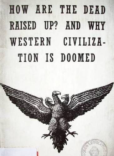 How are the dead raised up? and why western civilization is doomed