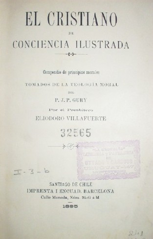 El cristiano de conciencia ilustrada : compendio de principios morales tomados de la Teología moral del P.J.P Gury