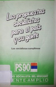 Las propuestas socialistas para el país y su gente : los socialistas cumplimos