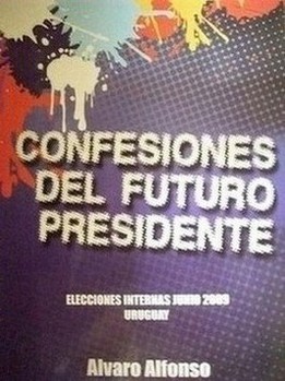 Confesiones del futuro presidente : [elecciones internas junio 2009 : Uruguay]