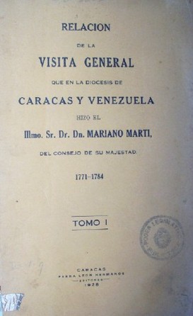 Relación de la visita general que en la diócesis de Caracas y Venezuela hizo el IIImo. Sr. Dr. Dn. Mariano Marti, del consejo de su majestad : 1771-1784