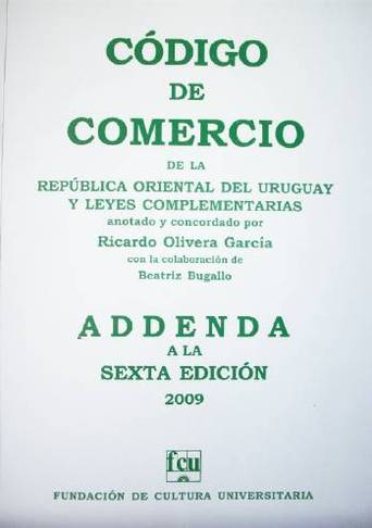 Código de Comercio de la República Oriental del Uruguay y leyes complementarias : addenda a la sexta edición