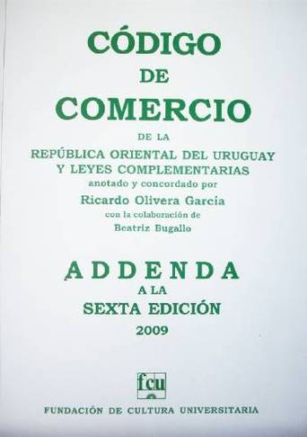 Código de Comercio de la República Oriental del Uruguay y leyes complementarias : addenda a la sexta edición