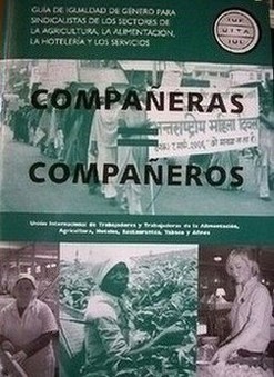 Compañeras = Compañeros : guía de igualdad de género para sindicalistas de los sectores de la agricultura, la alimentación, la hotelería y los servicios