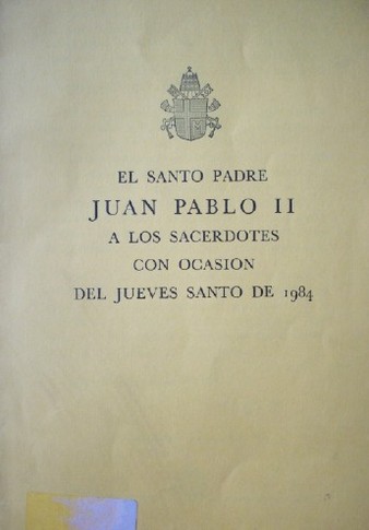 El santo padre Juan Pablo II a los sacerdotes con ocasión del jueves santo de 1984