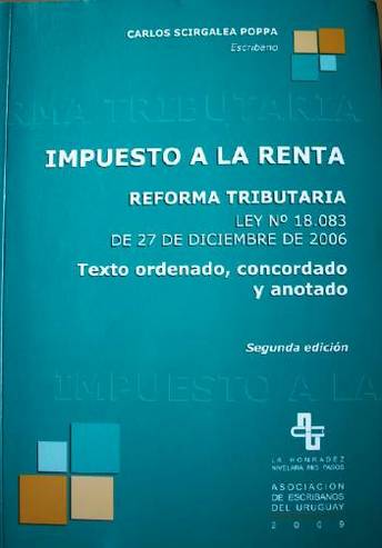 Impuesto a la Renta : reforma tributaria : ley Nº 18.083 de 27/12/06 [,] ley Nº 18.341 de 30/08/08