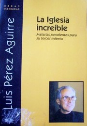 La iglesia increíble : materias pendientes para su tercer milenio