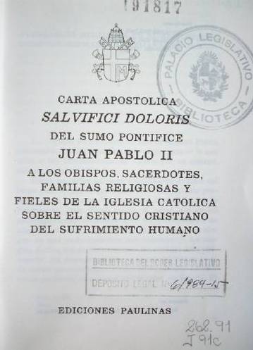 Carta Apostólica Salvifici Doloris del sumo pontífice Juan Pablo II : a los Obispos, Sacerdotes, familias religiosas y fieles de la Iglesia Católica sobre el sentido cristiano del sufrimiento humano