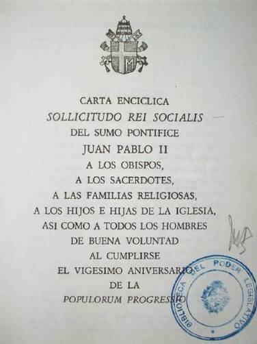 Carta encíclica Sollicitudo Rei Socialis del sumo pontífice Juan Pablo II a los Obispos, Sacerdotes, a las familias religiosas, a los hijos e hijas de la Iglesia, asi como a todos los hombres de buena voluntad al cumplirse el vigésimo aniversario de la Populorum Progressio