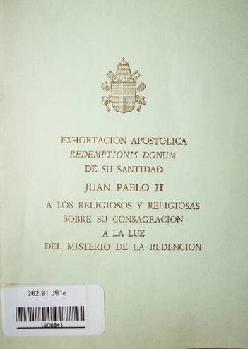 Exhortación Apostólica Redemptionis Domun  de su santidad Juan Pablo II a los religiosos y religiosas sobre su congregación a la luz del misterio de la redención