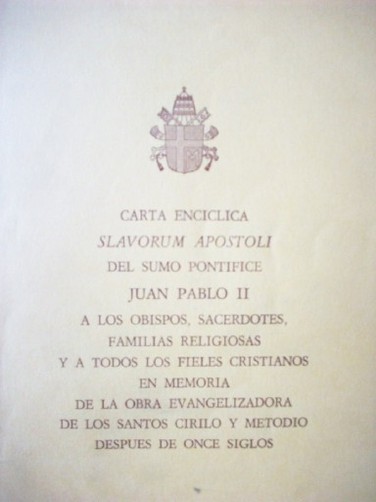 Carta Encíclica Slavorum Apostoli del sumo pontífice Juan Pablo II a los Obispos, Sacerdotes, familias religiosas y a todos los fieles cristianos en memoria de la obra evangelizadora de los santos Cirilo y Metodio después de once siglos