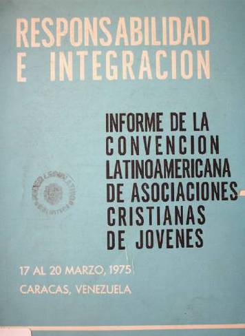 Responsabilidad e integración : informe de la Convención Latinoamericana de Asociaciones Cristianas de jóvenes