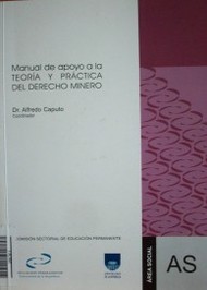 Manual de apoyo a la teoría y práctica del Derecho Minero