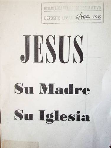 Jesús : su Madre, su Iglesia