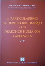 El particularismo del derecho del trabajo y los derecho humanos laborales